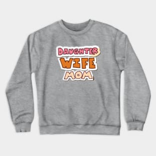 Daughter, wife, mom Crewneck Sweatshirt